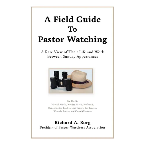 A Field Guide To Pastor Watching: A Rare View of Their Life and Work Between Sunday Appearances