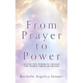 From Prayer to Power: Access the Power to Change the World Through Prayer