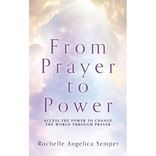 From Prayer to Power: Access the Power to Change the World Through Prayer