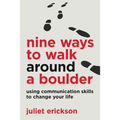 Nine Ways to Walk Around a Boulder: using communication skills to change your life
