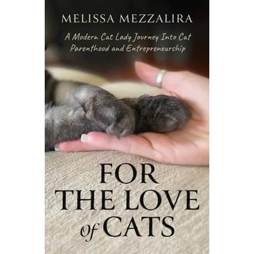 For The Love of Cats: A Modern Cat Lady's Journey into Cat Parenthood and Entrepreneurship