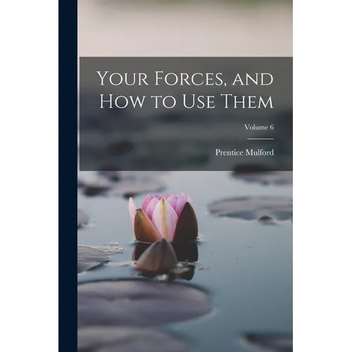 Your Forces, and How to Use Them; Volume 6