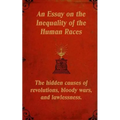 An Essay on the Inequality of the Human Races: The Hidden Causes of Revolutions, Bloody Wars, and Lawlessness.