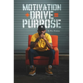 Motivation + Drive = Purpose