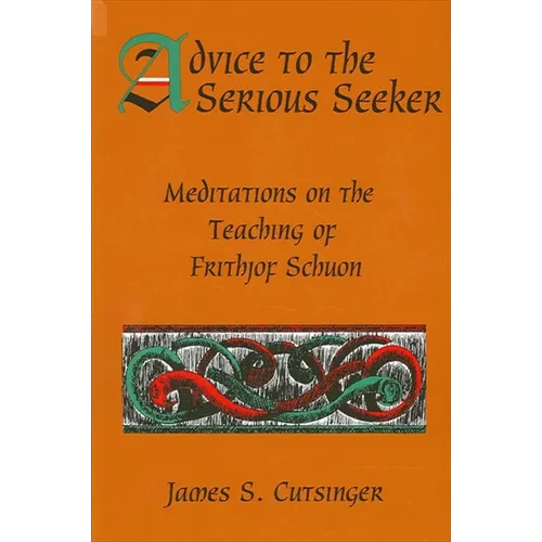 Advice to the Serious Seeker: Meditations on the Teaching of Frithjof Schuon
