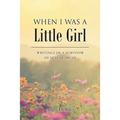 When I Was a Little Girl: Writings of a Survivor of Sexual Abuse
