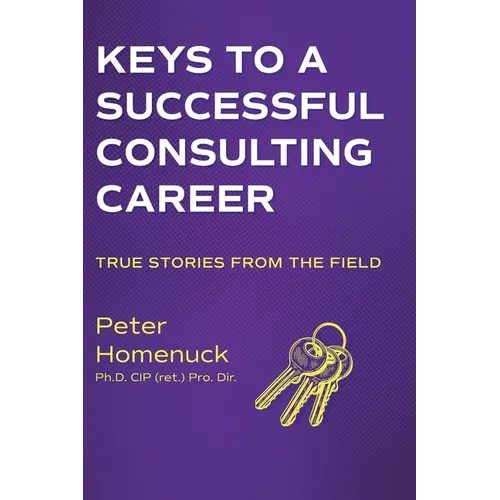 Keys to a Successful Consulting Career: True Stories from the Field