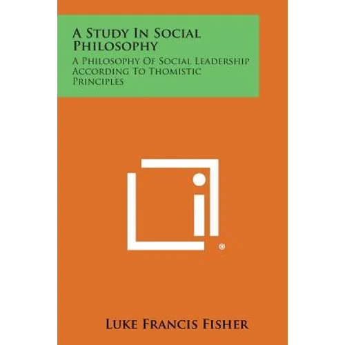A Study in Social Philosophy: A Philosophy of Social Leadership According to Thomistic Principles