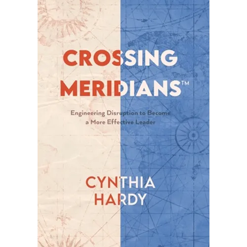 Crossing Meridians: Engineering Disruption to Become a More Effective Leader