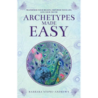 Archetypes Made Easy: Transform Your Beliefs, Empower Your Life, Live Your Truth - Paperback