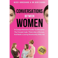 Conversations Between Women: A Comprehensive Guide to Decipher the Female Code, Think Like a Woman, and Build a Lasting Relationship with Her