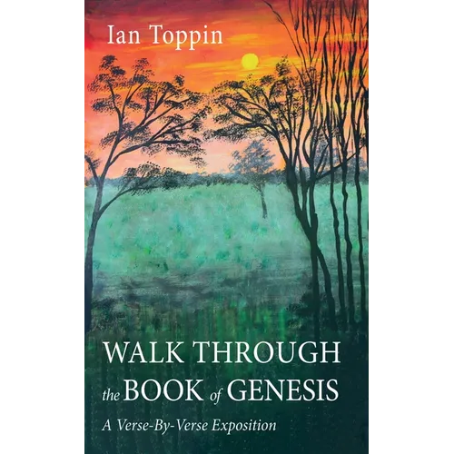 Walk Through the Book of Genesis: A Verse-By-Verse Exposition