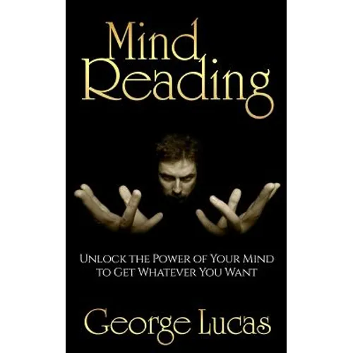 Mind Reading-Unlock the Power of Your Mind to get whatever you want
