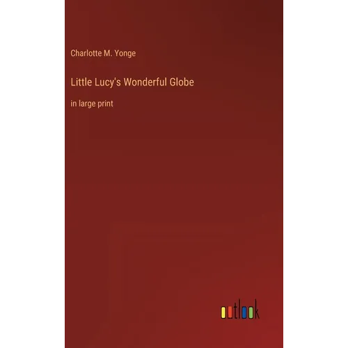 Little Lucy's Wonderful Globe: in large print