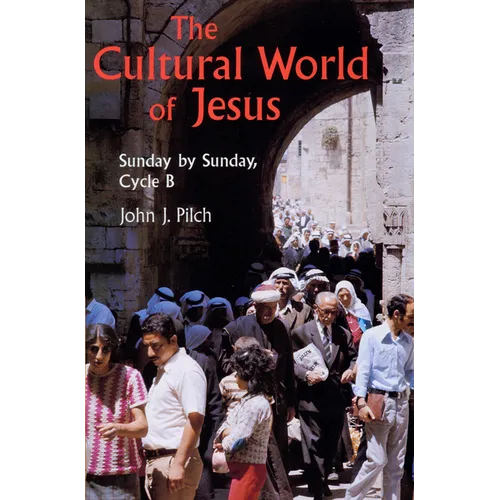 The Cultural World of Jesus: Sunday by Sunday, Cycle B