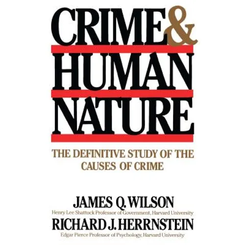 Crime Human Nature: The Definitive Study of the Causes of Crime