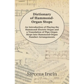Dictionary of Hammond-Organ Stops - An Introduction of Playing the Hammond Electric Organ and a Translation of Pipe-Organ Stops Into Hammond-Organ Num