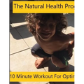 Natural Health Program - 10 Minute Workout for Optimal Health