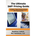 The Ultimate SAP Pricing Guide: How to Use SAP's Condition Technique in Pricing, Free Goods, Rebates and Much More
