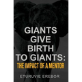 Giants Give Birth to Giants: The Impact of a Mentor