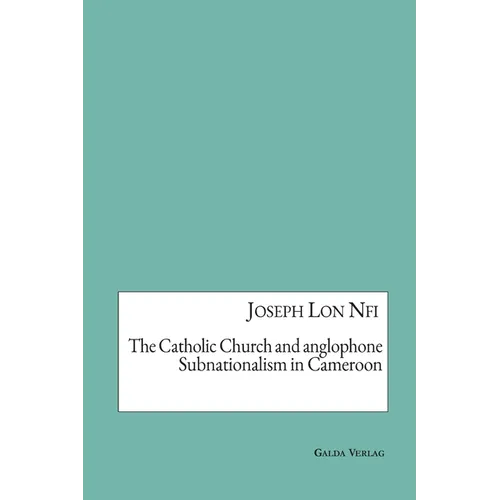 The Catholic Church and anglophone Subnationalism in Cameroon