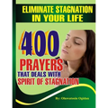 Eliminate stagnation in your life: 400 prayers that deals with spirit of stagnation