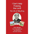 I Can't Help Praising the Lord: The Life of Billy Bray