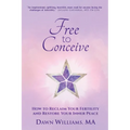 Free to Conceive: How to Reclaim Your Fertility and Restore Your Inner Peace