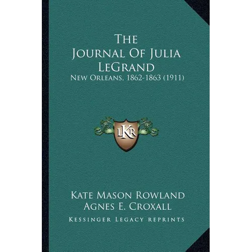 The Journal Of Julia LeGrand: New Orleans, 1862-1863 (1911)