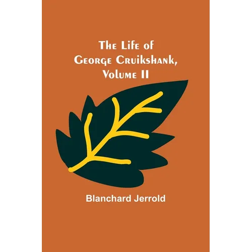 The Life of George Cruikshank, Vol. II.