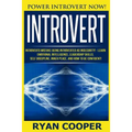 Introvert: Power Introvert NOW! Introverts Mistake Being Introverted As Insecurity! - Learn Emotional Intelligence, Leadership Sk