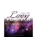 Living, Dying, Living Forever: Spiritual Reflections on the Journey of Life