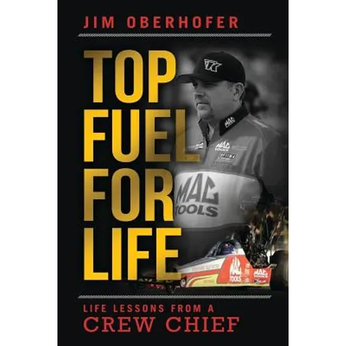 Top Fuel For Life: Life Lessons From A Crew Chief