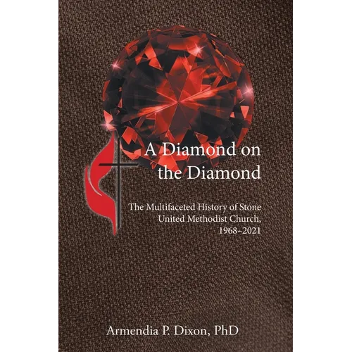 A Diamond on the Diamond: The Multifaceted History of Stone United Methodist Church, 1968-2021