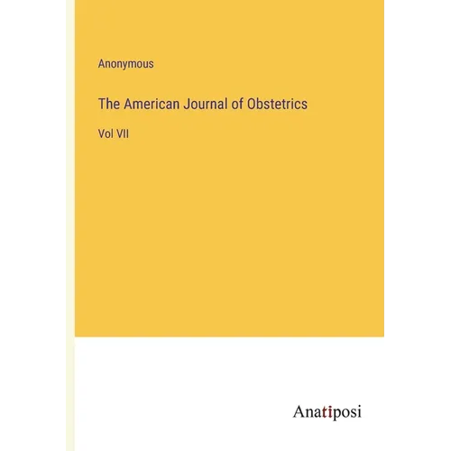 The American Journal of Obstetrics: Vol VII