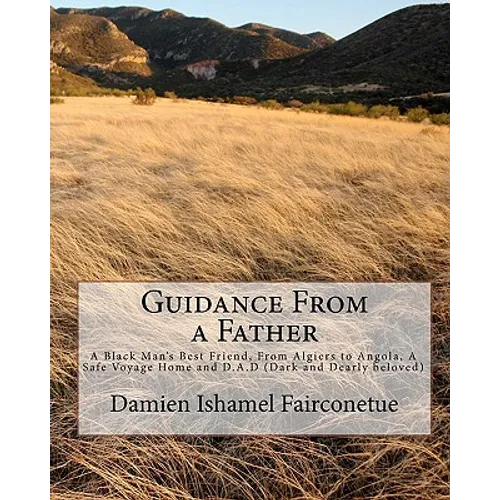 Guidance From a Father: A Black Man's Best Friend, From Algiers to Angola, A Safe Voyage Home and D.A.D (Dark and Dearly beloved)