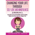 Self Love: Changing Your Life Through Self-Love and Mindfulness (2 Books In 1), Learn How To Love Yourself More, Calm Your Mind,
