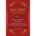 Jesus Christ, Who Is, Who Was, and Who Is to Come! - VOL. 2 Hell and Heaven Testimony, God's Revelation on the Second Korean War and VeriChip