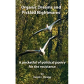 Organic Dreams and Pickled Nightmares: A pocketful of political poems for the resistance