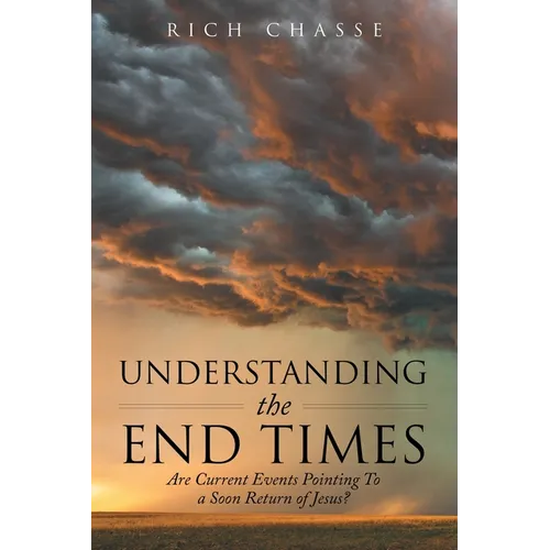 Understanding the End Times: Are Current Events Pointing to a Soon Return of Jesus?