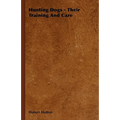 Hunting Dogs - Their Training and Care