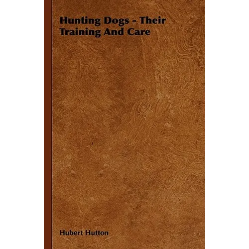 Hunting Dogs - Their Training and Care