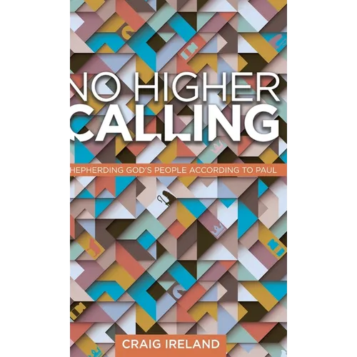 No Higher Calling: Shepherding God's People According to Paul