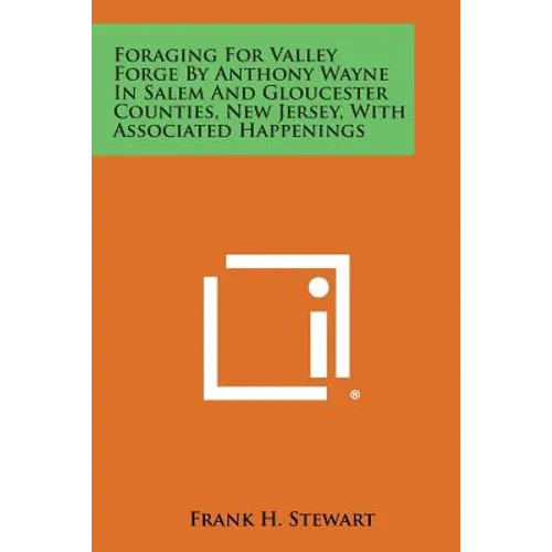 Foraging for Valley Forge by Anthony Wayne in Salem and Gloucester Counties, New Jersey, with Associated Happenings