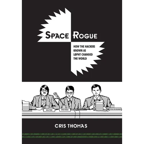 Space Rogue: How the Hackers Known as L0pht Changed the World