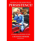 Persistence! In Sports. In Business. In Life. A Business Memoir - Paperback