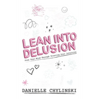 Lean Into Delusion: Free Your Mind Through Trusting Your Intuition - Hardcover