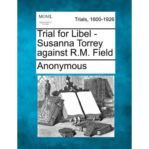 Trial for Libel - Susanna Torrey Against R.M. Field