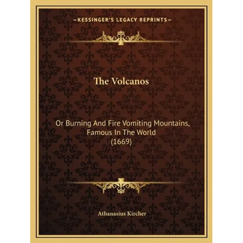 The Volcanos: Or Burning And Fire Vomiting Mountains, Famous In The World (1669)