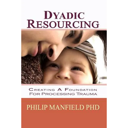 Dyadic Resourcing: Creating a Foundation for Processing Trauma